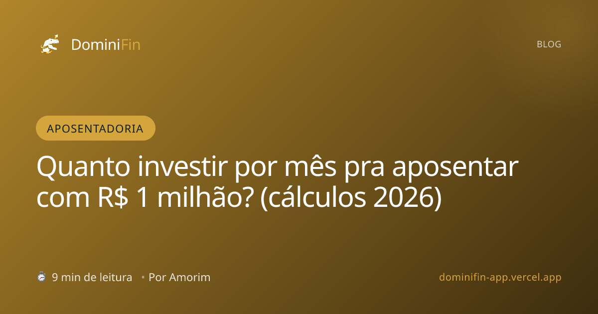 Quanto investir por mês pra aposentar com R$ 1 milhão? (cálculos 2026)